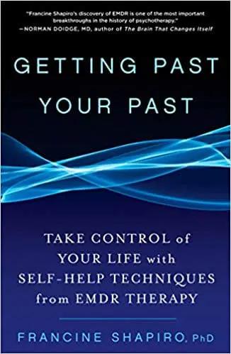 Getting Past Your Past: Take Control of Your Life with Self-Help Techniques from EMDR Therapy