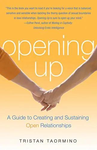 Opening Up: A Guide To Creating and Sustaining Open Relationships